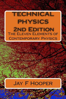 Technical Physics - 2nd Edition: The Eleven Elements of Contemporary Physics - Hooper, Jay F