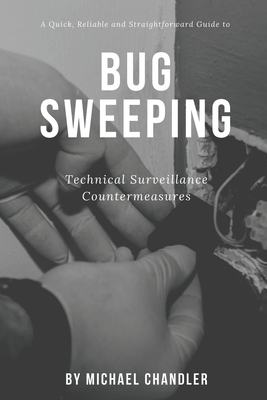 Technical Surveillance Countermeasures: A quick, reliable & straightforward guide to bug sweeping - Chandler, Michael