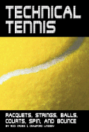 Technical Tennis: Racquets, Strings, Balls, Courts, Spin, and Bounce