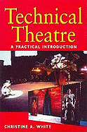 Technical Theatre: A Practical Introduction - White, Christine A