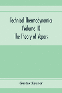 Technical Thermodynamics (Volume II) The Theory of Vapors