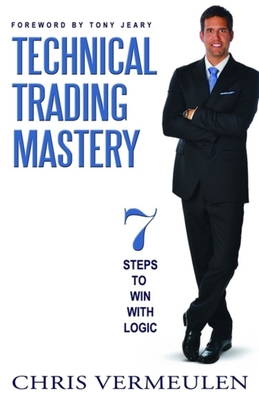 Technical Trading Mastery: 7 Steps to Win with Logic - Vermeulen, Chris