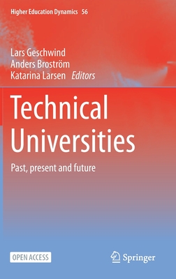 Technical Universities: Past, Present and Future - Geschwind, Lars (Editor), and Brostrm, Anders (Editor), and Larsen, Katarina (Editor)