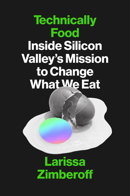 Technically Food: Inside Silicon Valley's Mission to Change What We Eat - Zimberoff, Larissa