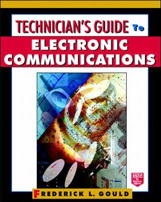 Technician's Guide to Electronic Communications - Gould, Frederick L, and Gould, Fredrick L
