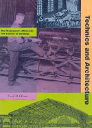 Technics and Architecture: The Development of Materials and Systems for Building - Elliot, Cecil D