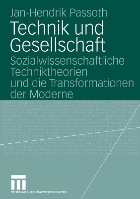 Technik Und Gesellschaft: Sozialwissenschaftliche Techniktheorien Und Die Transformationen Der Moderne - Passoth, Jan-Hendrik