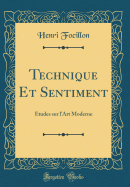 Technique Et Sentiment: tudes Sur l'Art Moderne (Classic Reprint)
