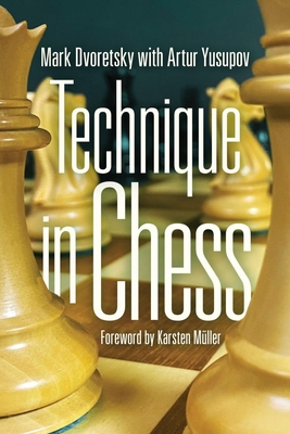 Technique in Chess - Dvoretsky, Mark, and Yusupov, Artur (Introduction by)