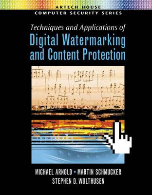 Techniques and Applications of Digital Watermarking and Content Protection - Arnold, Michael, and Wolthusen, Stephen D, and Schmucker, Martin