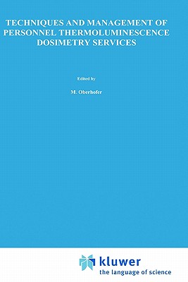 Techniques and Management of Personnel Thermoluminescence Dosimetry Services - Oberhofer, M (Editor), and Scharmann, A (Editor)