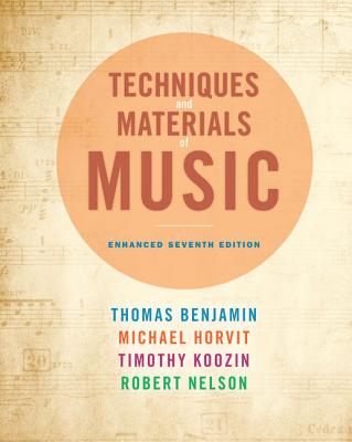 Techniques and Materials of Music: From the Common Practice Period Through the Twentieth Century, Enhanced Edition (with Premium Website Printed Access Card) - Benjamin, Thomas, and Horvit, Michael, and Koozin, Timothy