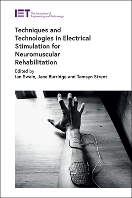 Techniques and Technologies in Electrical Stimulation for Neuromuscular Rehabilitation - Swain, Ian (Editor), and Burridge, Jane (Editor), and Street, Tamsyn (Editor)