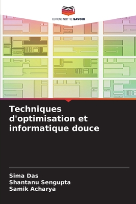 Techniques d'optimisation et informatique douce - Das, Sima, and SenGupta, Shantanu, and Acharya, Samik