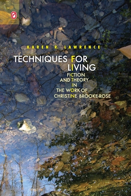 Techniques for Living: Fiction and Theory in the Work of Christine Brooke-Rose - Lawrence, Karen R