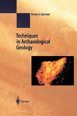 Techniques in Archaeological Geology - Garrison, Erv