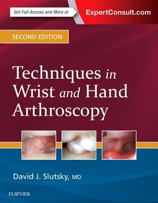 Techniques in Wrist and Hand Arthroscopy - Slutsky, David J, MD, Frcs