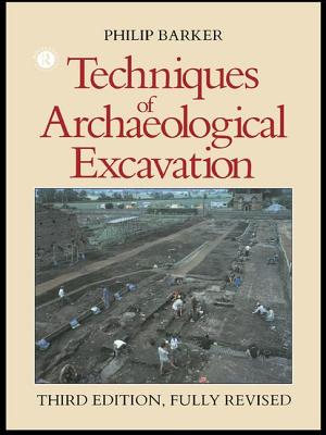 Techniques of Archaeological Excavation - Barker, Philip, M.B., B.S., F.R.C.P.