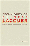 Techniques of Chinese Lacquer: The Classic Eighteenth-Century Treastise on Asian Varnish