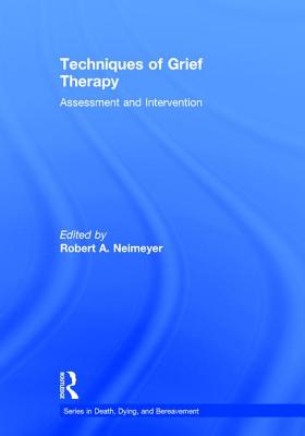 Techniques of Grief Therapy: Assessment and Intervention - Neimeyer, Robert A (Editor)