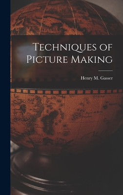 Techniques of Picture Making - Gasser, Henry M 1909- (Creator)