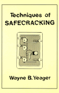 Techniques of Safecracking - Yeager, Wayne B