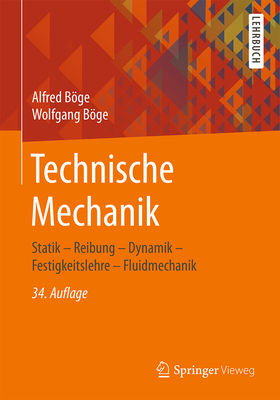 Technische Mechanik: Statik - Reibung - Dynamik - Festigkeitslehre - Fluidmechanik - Bge, Alfred, and Bge, Wolfgang, and Bge, Gert (Contributions by)