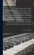 Technische und sthetische Analysen des wohltemperirten Claviers nebst einer allgemeinen, Sebastian Bach und die sogenannte contrapunktische Kunst betreffenden Einleitung