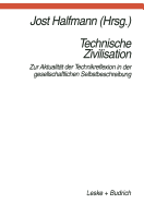 Technische Zivilisation: Zur Aktualitat Der Technikreflexion in Der Gesellschaftlichen Selbstbeschreibung