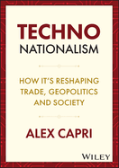 TECHNO-Nationalism: How It's Reshaping Trade, Geopolitics and Society