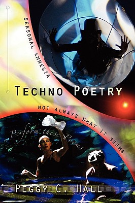 Techno Poetry: Seasonal Amnesia & Not Always What It Seems - Hall, Peggy C