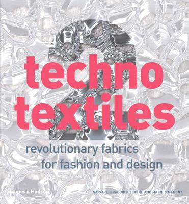 Techno Textiles 2: Revolutionary Fabrics for Fashion and Design - Clarke, Sarah E Braddock, and O'Mahony, Marie
