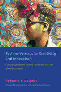 Techno-Vernacular Creativity and Innovation: Culturally Relevant Making Inside and Outside of the Classroom