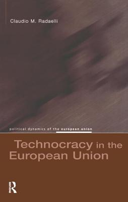 Technocracy in the European Union - Radaelli, Claudio M.