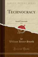 Technocracy, Vol. 1: Social Universals (Classic Reprint)