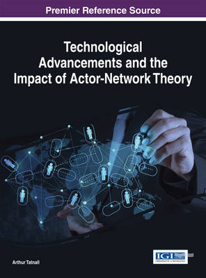 Technological Advancements and the Impact of Actor-Network Theory - Tatnall, Arthur (Editor)