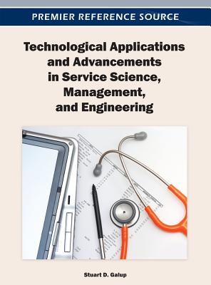 Technological Applications and Advancements in Service Science, Management, and Engineering - Galup, Stuart D (Editor)