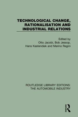 Technological Change, Rationalisation and Industrial Relations - Jacobi, Otto (Editor), and Jessop, Bob (Editor), and Kastendiek, Hans (Editor)