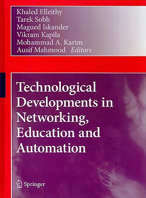 Technological Developments in Networking, Education and Automation - Elleithy, Khaled (Editor), and Sobh, Tarek (Editor), and Iskander, Magued (Editor)