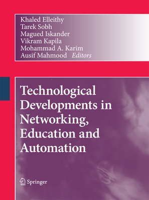 Technological Developments in Networking, Education and Automation - Elleithy, Khaled (Editor), and Sobh, Tarek (Editor), and Iskander, Magued (Editor)