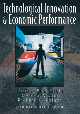 Technological Innovation and Economic Performance - Steil, Benn, Dr. (Editor), and Victor, David G (Editor), and Nelson, Richard R (Editor)