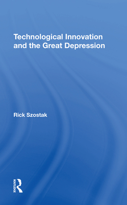Technological Innovation And The Great Depression - Szostak, Rick