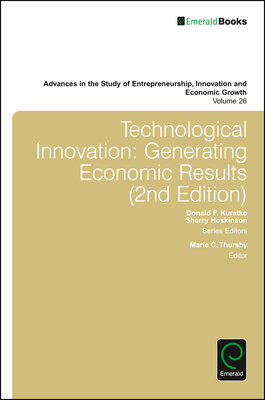 Technological Innovation: Generating Economic Results - Kuratko, Donald F (Editor), and Hoskinson, Sherry (Editor), and Thursby, Marie C (Editor)