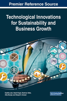 Technological Innovations for Sustainability and Business Growth - Jain, Geetika (Editor), and Singh, Harjit (Editor), and Akter, Shahriar (Editor)