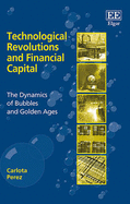 Technological Revolutions and Financial Capital: The Dynamics of Bubbles and Golden Ages