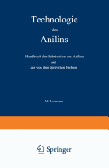 Technologie Des Anilins: Handbuch Der Fabrication Des Anilins Und Der Von Ihm Derivirten Farben