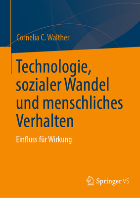 Technologie, sozialer Wandel und menschliches Verhalten: Einfluss fur Wirkung - Walther, Cornelia C.