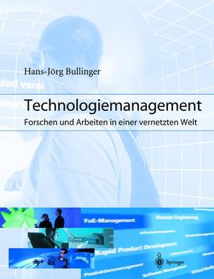 Technologiemanagement: Forschen Und Arbeiten in Einer Vernetzten Welt - Bullinger, Hans-Jrg