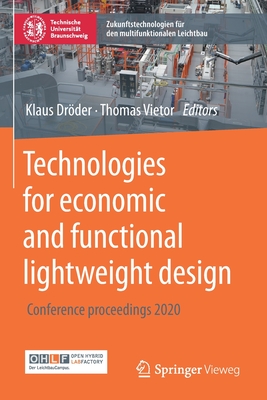 Technologies for economic and functional lightweight design: Conference proceedings 2020 - Drder, Klaus (Editor), and Vietor, Thomas (Editor)