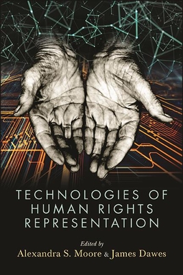 Technologies of Human Rights Representation - Moore, Alexandra S (Editor), and Dawes, James (Editor)